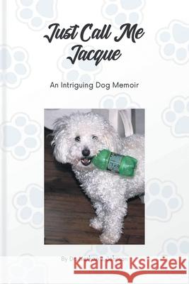 Just Call Me Jacque: An Intriguing Dog Memoir