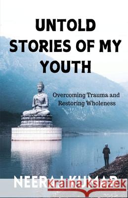 Untold Stories of My Youth: Overcoming Trauma and Restoring Wholeness