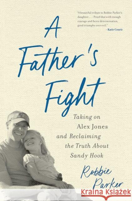 A Father's Fight: Taking on Alex Jones and Reclaiming the Truth About Sandy Hook