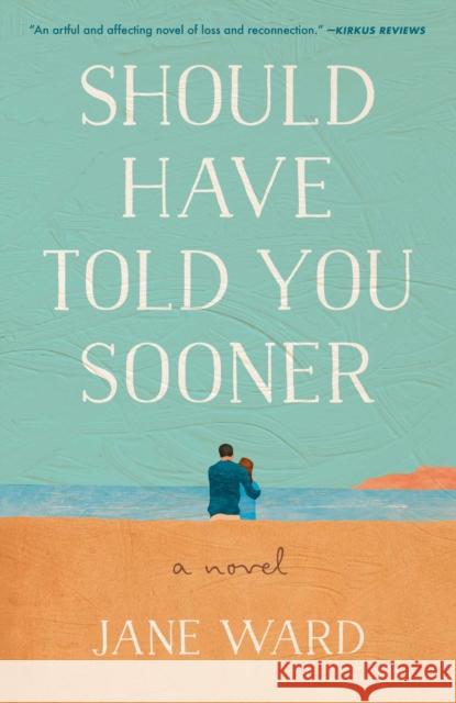 Should Have Told You Sooner: A Novel
