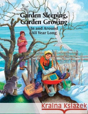 Garden Sleeping, Garden Growing: In and Around All Year Long