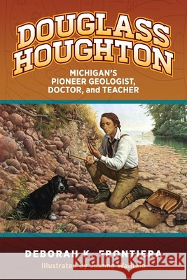 Douglass Houghton: Michigan's Pioneer Geologist, Doctor, and Teacher