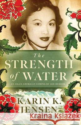 The Strength of Water: An Asian American Coming of Age Memoir