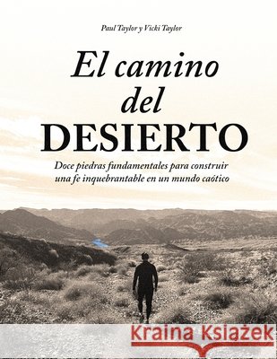 El camino del DESIERTO: Doce piedras fundamentales para construir una fe inquebrantable en un mundo caótico