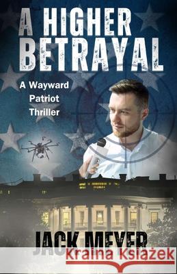 A Higher Betrayal: A Wayward Patriot Thriller