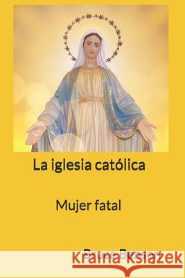 La iglesia católica: Mujer fatal