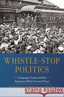 Whistle-Stop Politics: Campaign Trains and the Reporters Who Covered Them