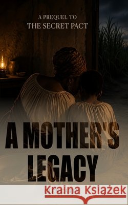A Mother's Legacy: A Prequel to The Secret Pact