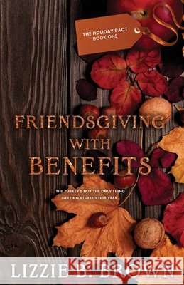 Friendsgiving with Benefits