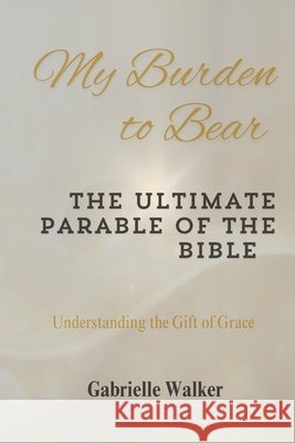 My Burden to Bear: The Ultimate Parable of the Bible