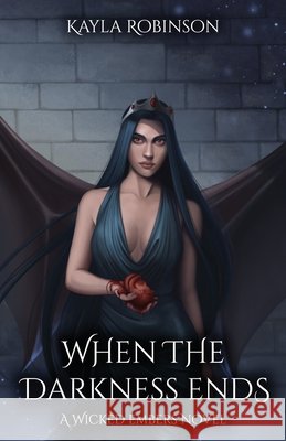 When the Darkness Ends: A Wicked Embers Novel