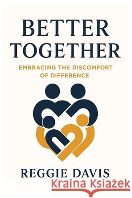 Better Together: Embracing the Discomfort of Difference