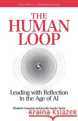 The Human Loop: Leading with Reflection in the Age of AI: Leading with Reflection in the Age of AI: Leading with Reflection in the Age of AI: Leading