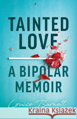 Tainted Love: A Bipolar Memoir