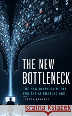 The New Bottleneck: The New Delivery Model for the AI-Enabled Age