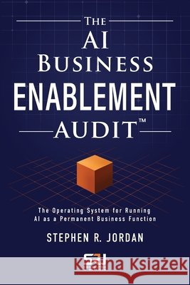 The AI Business Enablement Audit: The Operating System for Running AI as a Permanent Business Function