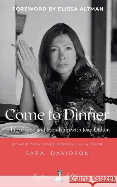 Come to Dinner: a life of food and friendship with Joan Didion