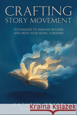 Crafting Story Movement: Techniques to Engage Readers and Drive Your Novel Forward