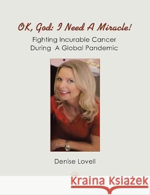 Ok, God: I Need a Miracle!: Fighting Incurable Cancer During a Global Pandemic Denise Lovell 9781982286590 Balboa Press UK - książka