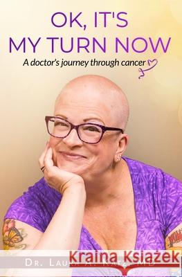 OK, It's My Turn Now: A Doctor's Journey Through Cancer Laura Katz 9781950476312 Wakefire Press - książka