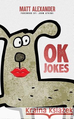 OK Jokes: Some jokes that I made up. They're OK. Atkins, John 9781977724168 Createspace Independent Publishing Platform - książka