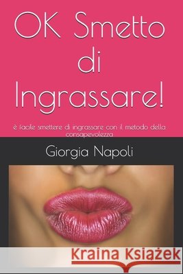OK Smetto di Ingrassare!: é facile smettere di ingrassare con il metodo della consapevolezza Napoli, Giorgia 9798729666799 Independently Published - książka