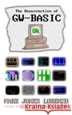 Ok: The Resurrection of GW-BASIC Mark Jones Lorenzo 9781546955153 Createspace Independent Publishing Platform - książka