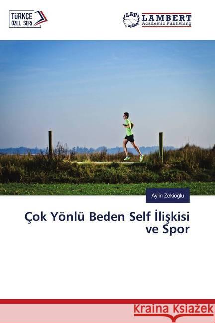 Çok Yönlü Beden Self Iliskisi ve Spor Zekioglu, Aylin 9786139816606 LAP Lambert Academic Publishing - książka