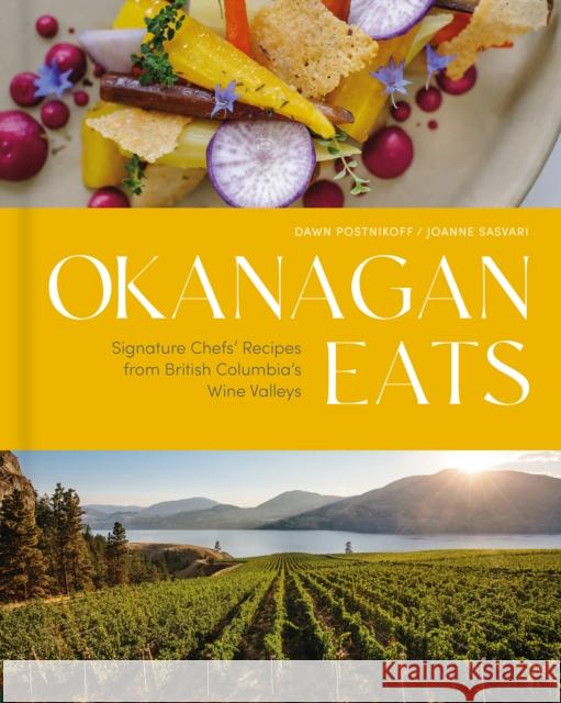 Okanagan Eats: Signature Chefs\' Recipes from British Columbia\'s Wine Valleys  9781773271804 Figure 1 Publishing - książka