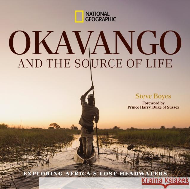 Okavango and the Source of Life: Exploring Africa's Lost Headwaters Steve Boyes 9781426224072 National Geographic Society - książka