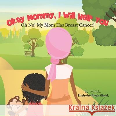 Okay Mommy, I Will Help You: Oh No! My Mom Has Breast Cancer! Nazia Obaid M. N. L. 9781735775807 Verkallos Media Group - książka