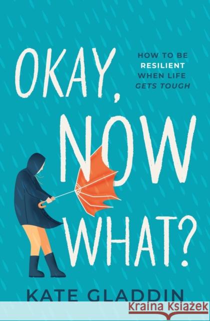 Okay, Now What?: How to Be Resilient When Life Gets Tough Kate Gladdin 9781639109128 Crooked Lane Books - książka