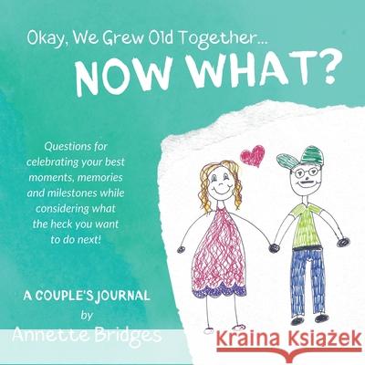 Okay, We Grew Old Together... NOW WHAT? Annette Bridges 9781946371461 Ranch House Press - książka