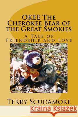 OKEE The Cherokee Bear of the Great Smokies: A Tale of Friendship and Love Scudamore, Terry 9781516841394 Createspace - książka