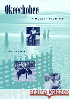 Okeechobee : A Modern Frontier Jim Janosky 9780813014678 University Press of Florida - książka