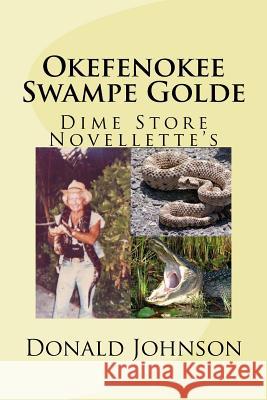 Okefenokee Swampe Golde: Dime Store Novellette's Donald R. Johnson 9781721901579 Createspace Independent Publishing Platform - książka