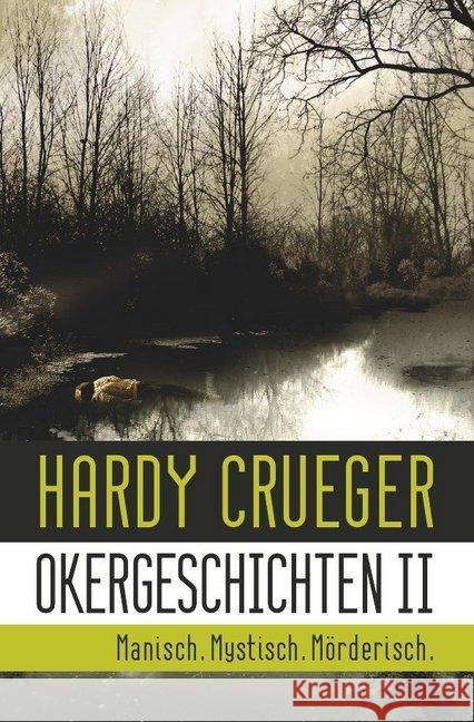 Okergeschichten II - Manisch. Mystisch. Mörderisch. : 12 Crime Stories und Psychothriller Crueger, Hardy 9783746705460 epubli - książka