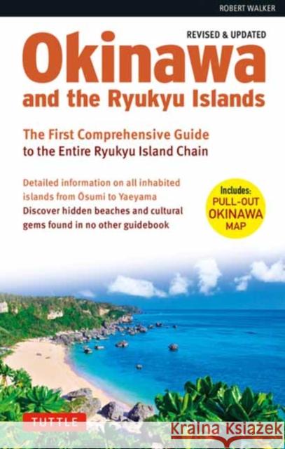 Okinawa and the Ryukyu Islands: The First Comprehensive Guide to the Entire Ryukyu Island Chain (Revised & Expanded Edition) Robert Walker 9784805316986 Tuttle Publishing - książka