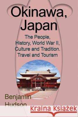 Okinawa, Japan: The People, History, World War II, Culture and Tradition. Travel and Tourism Hudson Benjamin 9781912483112 Global Print Digital - książka