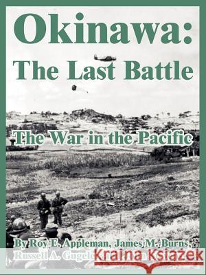 Okinawa: The Last Battle (The War in the Pacific) Roy E Appleman, James M Burns (Clemson University South Carolina), Et Al 9781410222060 University Press of the Pacific - książka