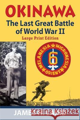 Okinawa: The Last Great Battle of World War II James H. Laird 9781547062362 Createspace Independent Publishing Platform - książka