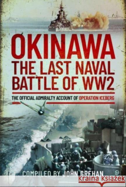 Okinawa: The Last Naval Battle of WW2: The Official Admiralty Account of Operation Iceberg John Grehan 9781399091930 Pen & Sword Books Ltd - książka