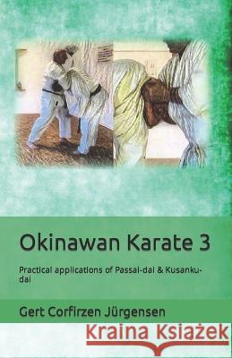 Okinawan Karate: Practical applications of Passai-dai & Kusanku-dai Gert Corfitzen Jurgensen   9798842602902 Independently Published - książka