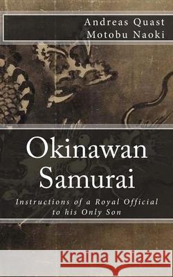 Okinawan Samurai: The Instructions of a Royal Official to his Only Son Quast, Andreas 9781985331037 Createspace Independent Publishing Platform - książka