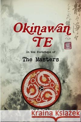 Okinawan Te, In the Footsteps of The Masters Mark D Bishop 9780244477677 Lulu.com - książka