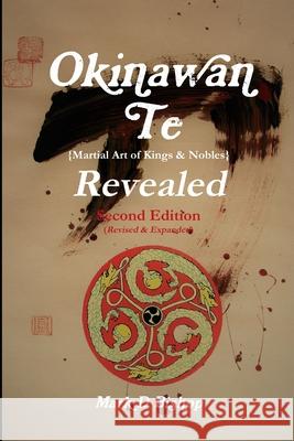 Okinawan Te (Martial Art of Kings & Nobles) Revealed, Second Edition (Revised & Expanded) Mark D Bishop 9780244922498 Lulu.com - książka