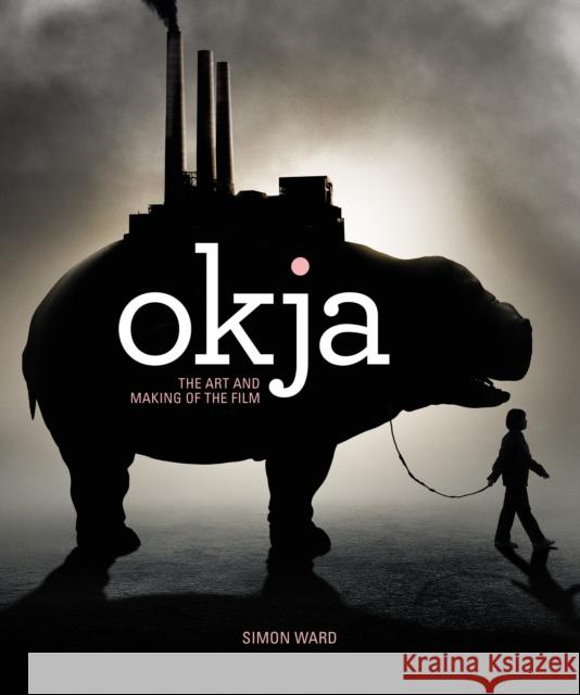 Okja: The Art and Making of the Film Simon Ward 9781785657634 Titan Books Ltd - książka