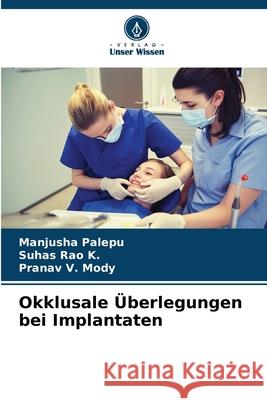 Okklusale Überlegungen bei Implantaten Palepu, Manjusha, Rao K., Suhas, Mody, Pranav V. 9786208700058 Verlag Unser Wissen - książka