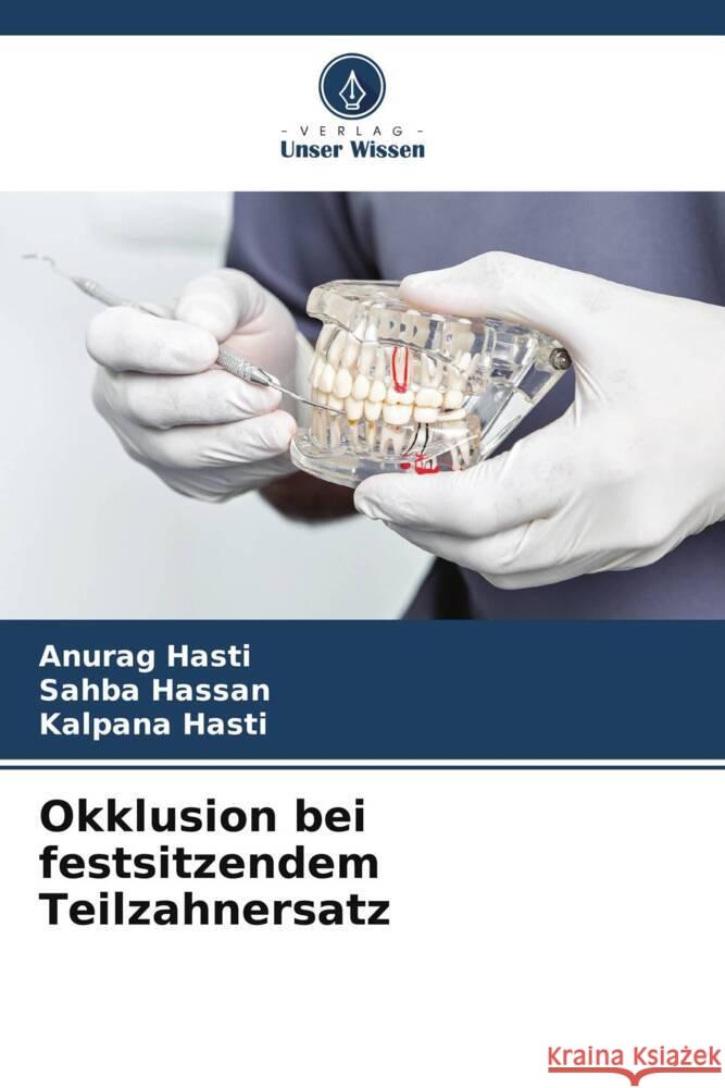 Okklusion bei festsitzendem Teilzahnersatz Hasti, Anurag, Hassan, Sahba, Hasti, Kalpana 9786206905103 Verlag Unser Wissen - książka