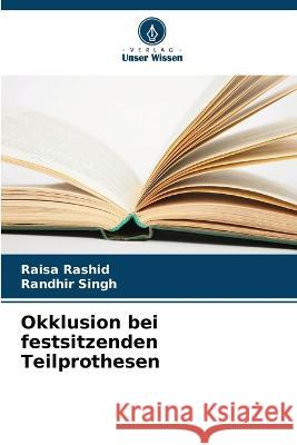 Okklusion bei festsitzenden Teilprothesen Raisa Rashid, Randhir Singh 9786205270615 Verlag Unser Wissen - książka
